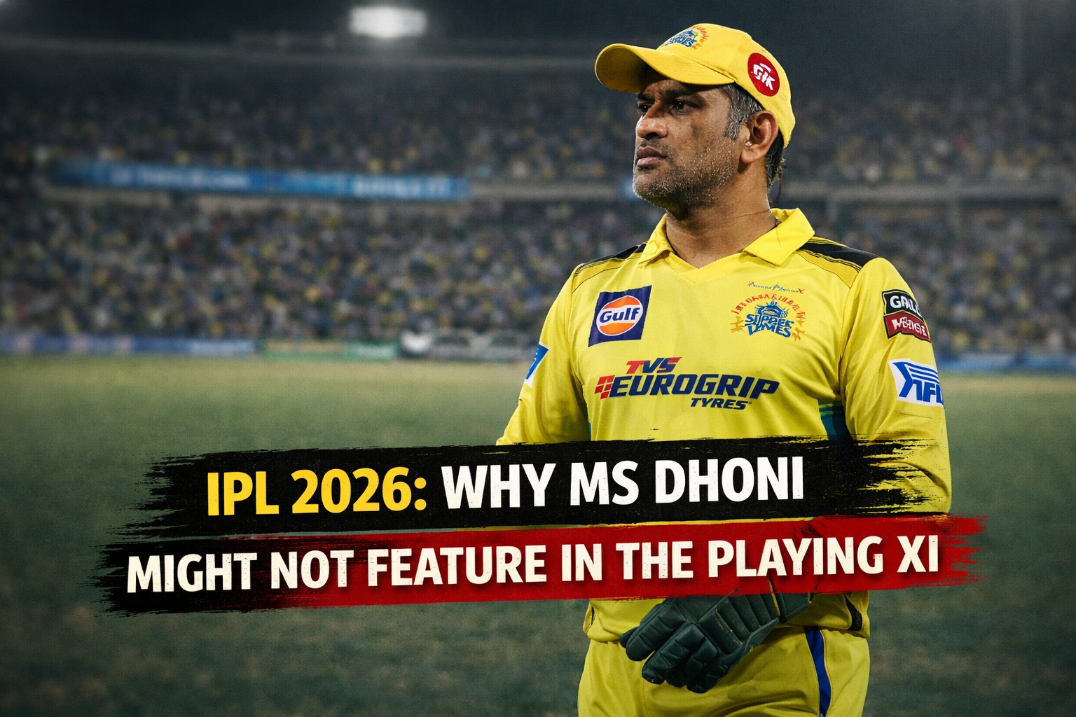 IPL 2026: Why MS Dhoni Might Not Feature in the Playing XI