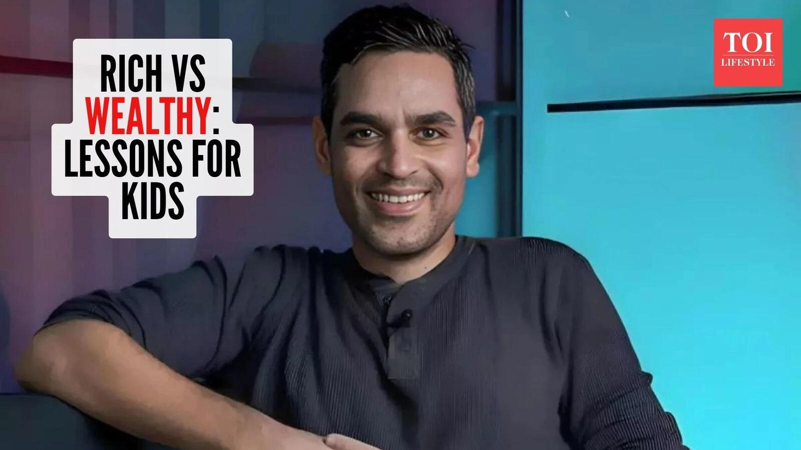 Ankur Warikoo explains rich vs wealthy: What children learn when parents talk about money